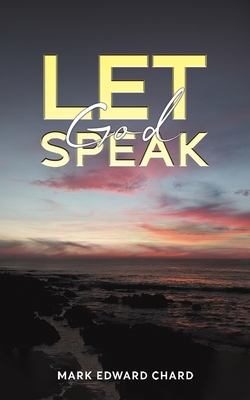 Let God Speak - Mark Edward Chard