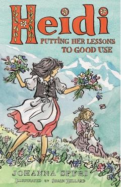 Poza produsului Heidi: Putting Her Lessons to Good Use: First Unabridged Translation with Illustrations by Susan Hellard - Johanna Spyri