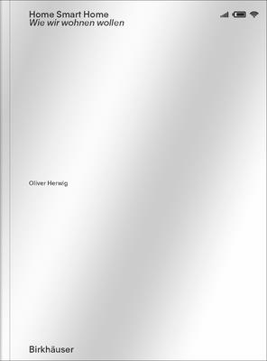 Home Smart Home: Wie Wir Wohnen Wollen - Oliver Herwig