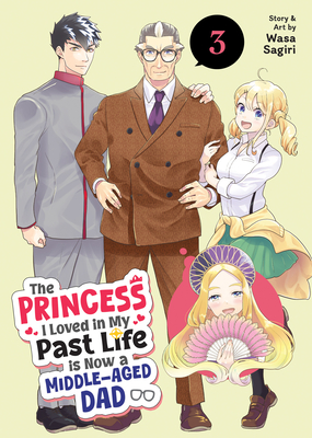 Coperta cărții 'The Princess I Loved in My Past Life Is Now a Middle-Aged Dad Vol. 3 - Wasa Sagiri'