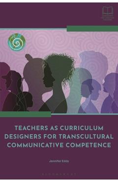 Poza produsului Teachers as Curriculum Designers for Transcultural Communicative Competence - Jennifer Eddy