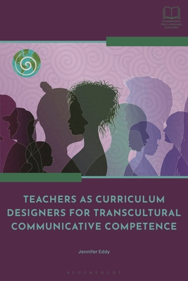 Teachers as Curriculum Designers for Transcultural Communicative Competence - Jennifer Eddy