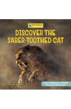 Coperta cărții 'Discover the Saber-Toothed Cat - Jennifer Zeiger'