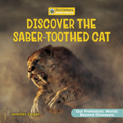 Coperta cărții 'Discover the Saber-Toothed Cat - Jennifer Zeiger'