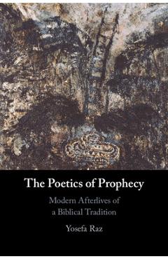 The Poetics of Prophecy - Yosefa Raz