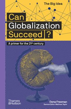 Can Globalization Succeed? (the Big Idea Series) - Dena Freeman