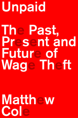 Coperta cărții 'Unpaid: The Past, Present and Future of Wage Theft - Matthew Cole'