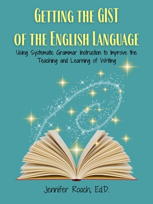 Coperta cărții 'Getting the Gist of the English Language: Using Systematic Grammar Instruction to Improve Academic Writing Ability -'