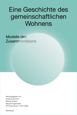 Eine Geschichte Des Gemeinschaftlichen Wohnens: Modelle Des Zusammenlebens - Susanne Schmid