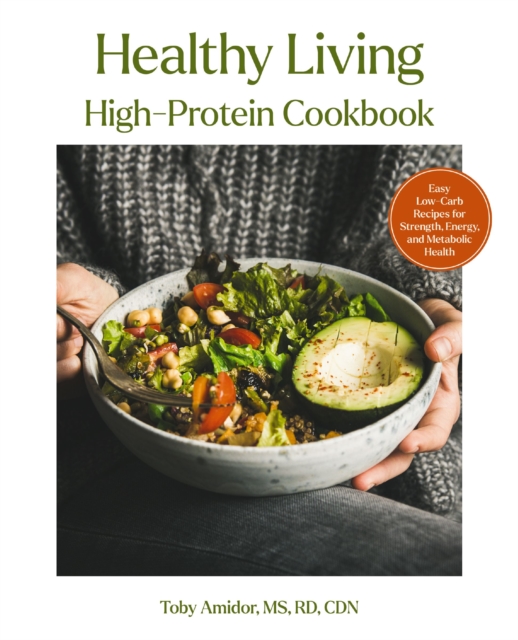 Coperta cărții 'Healthy Living High-Protein Cookbook: Easy Low-Carb Recipes for Strength, Energy, and Metabolic Health - Toby Amidor'