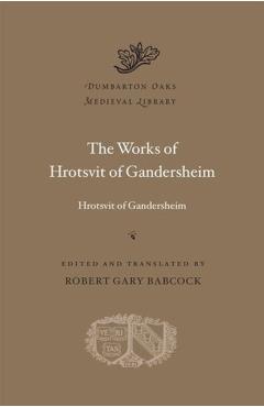 The Works of Hrotsvit of Gandersheim - Hrotsvit Of Gandersheim