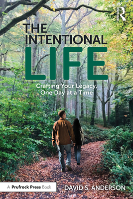 The Intentional Life: Crafting Your Legacy, One Day at a Time - David S. Anderson