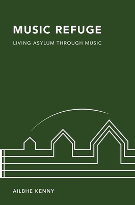 Coperta cărții 'Music Refuge: Living Asylum Through Music - Ailbhe Kenny'