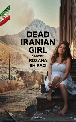 Dead Iranian Girl - Roxana Shirazi