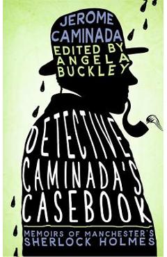 Coperta cărții 'Detective Caminada's Casebook: Memoirs of Manchester's Sherlock Holmes - Jerome Caminada'