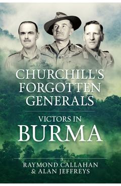 Coperta cărții 'Churchill's Forgotten Generals: Victors in Burma - Raymond Callahan'