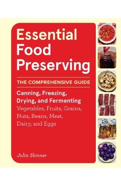 Coperta cărții 'Essential Food Preserving: The Comprehensive Guide to Canning, Freezing, Drying, and Fermenting Vegetables, Fruits,'