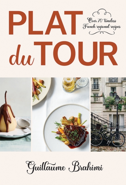 Coperta cărții 'Plat Du Tour: Over 75 Timeless Regional French Recipes - Guillaume Brahimi'