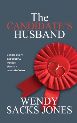 Coperta cărții 'The Candidate's Husband: Behind Every Successful Woman Stands A Resentful Man... - Wendy Sacks Jones'