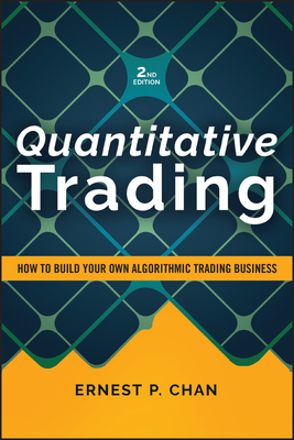 Coperta cărții 'Quantitative Trading: How to Build Your Own Algorithmic Trading Business - Ernest P. Chan'