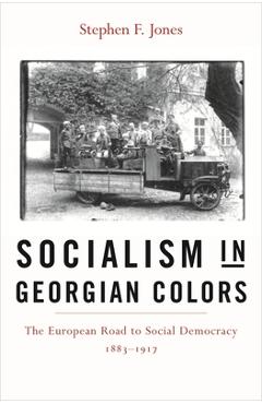 Poza produsului Socialism in Georgian Colors: The European Road to Social Democracy, 1883-1917 - Stephen F. Jones