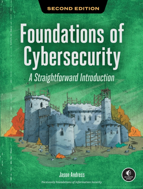 Coperta cărții 'Foundations of Cybersecurity, 2nd Edition: A Straightforward Introduction - Jason Andress'