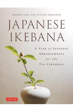 Coperta cărții 'A Year of Japanese Ikebana: Beautiful Flower Arrangements for Each Month of the Year - Hiroshi Toda'