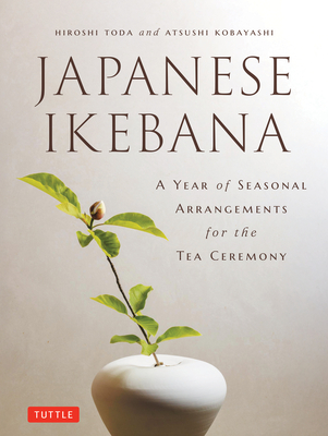 Coperta cărții 'A Year of Japanese Ikebana: Beautiful Flower Arrangements for Each Month of the Year - Hiroshi Toda'