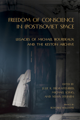 Coperta cărții 'Freedom of Conscience in (Post)Soviet Space: Legacies of Michael Bourdeaux and the Keston Archive - Julie K.'