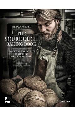 Poza produsului The Sourdough Baking Book: From Sourdough Starter to Stunning Breads and Pastries - Miro Van Vreckem