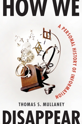 Coperta cărții 'How We Disappear: A Personal History of Information - Thomas S. Mullaney'