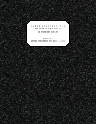 Magic Architecture: The Story of Human Housing - Frederick Kiesler