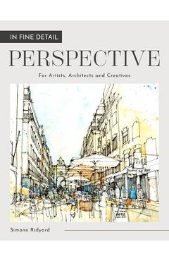 Coperta cărții 'In Fine Detail: Perspective: For Artists, Architects and Creatives - Simone Ridyard'