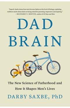 Coperta cărții 'Dad Brain: The New Science of Fatherhood and How It Shapes Men's Lives - Darby Saxbe'
