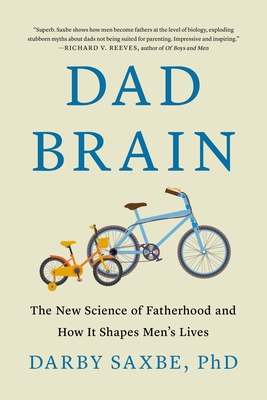 Coperta cărții 'Dad Brain: The New Science of Fatherhood and How It Shapes Men's Lives - Darby Saxbe'
