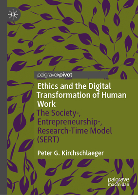 Ethics and the Digital Transformation of Human Work: The Society-, Entrepreneurship-, Research-Time Model (Sert) - Peter G. Kirchschlaeger