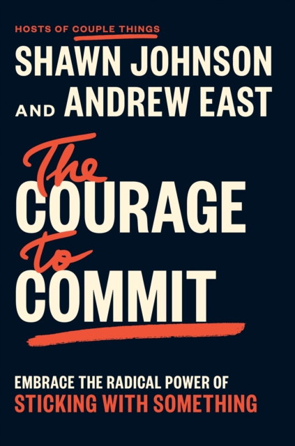 Coperta cărții 'The Courage to Commit: Embrace the Radical Power of Sticking with Something - Shawn Johnson'