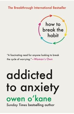 Coperta cărții 'Addicted to Anxiety: How to Break the Habit - Owen O'kane'