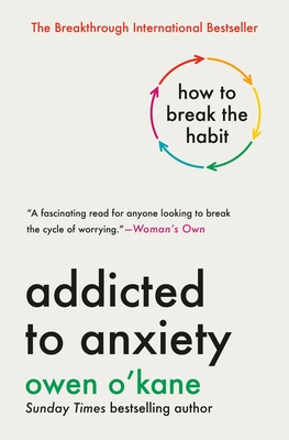 Coperta cărții 'Addicted to Anxiety: How to Break the Habit - Owen O'kane'