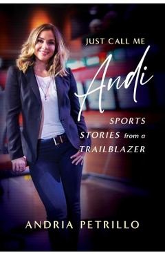 Poza produsului Just Call Me Andi: Sports Stories from a Trailblazer - Andria Petrillo