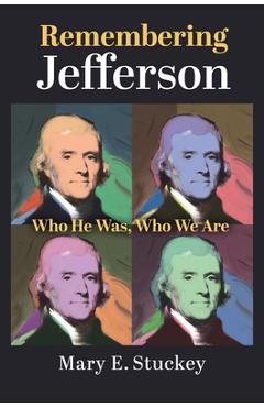 Poza produsului Remembering Jefferson: Who He Was, Who We Are - Mary E. Stuckey