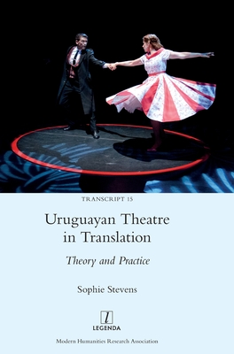 Uruguayan Theatre in Translation: Theory and Practice - Sophie Stevens