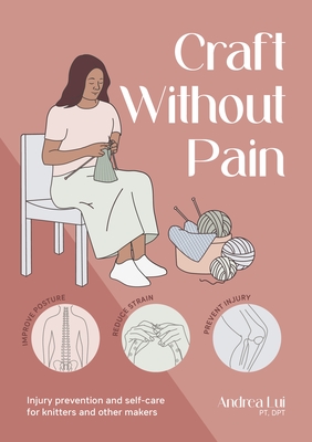Coperta cărții 'Craft Without Pain: Injury Prevention and Self-Care for Knitters and Other Makers - Andrea Lui'