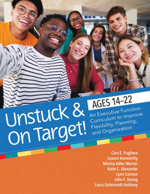 Coperta cărții 'Unstuck and on Target! Ages 14-22: An Executive Function Curriculum to Support Flexibility, Planning, and Organization'