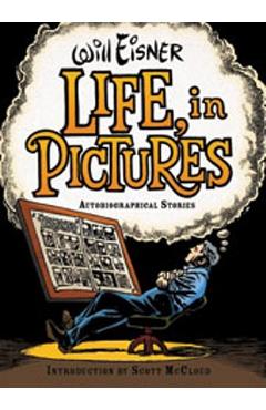 Coperta cărții 'Life, in Pictures: Autobiographical Stories - Will Eisner'