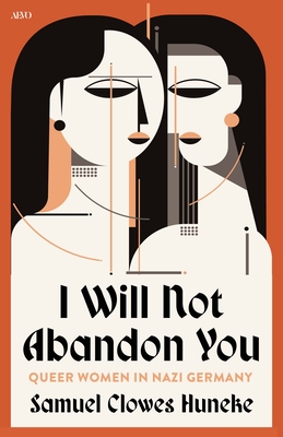 Coperta cărții 'I Will Not Abandon You: Queer Women in Nazi Germany - Samuel Clowes Huneke'