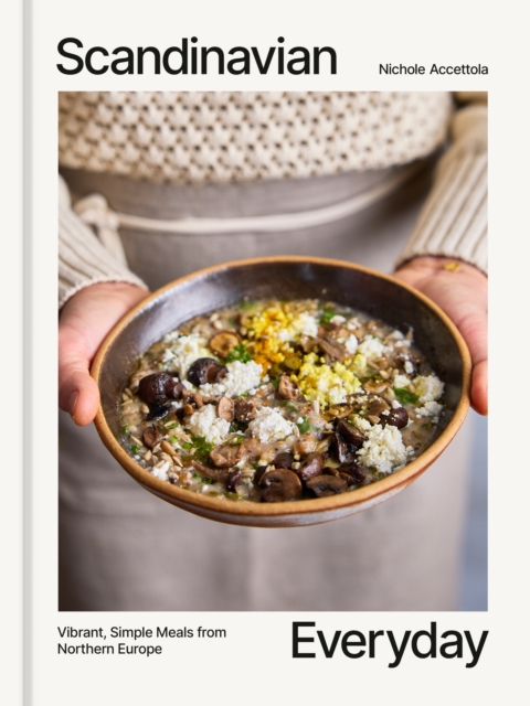 Coperta cărții 'Scandinavian Everyday: Vibrant, Simple Meals from Northern Europe - Nichole Accettola'