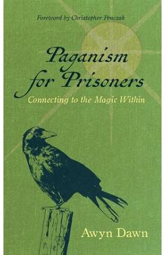 Poza produsului Paganism for Prisoners: Connecting to the Magic Within (Revised & Expanded Edition) - Awyn Dawn