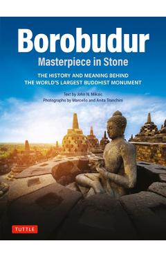 Poza produsului Borobudur: Masterpiece in Stone: The History and Meaning Behind the World's Largest Buddhist Monument (Revised Third Edition) - John N. Miksic