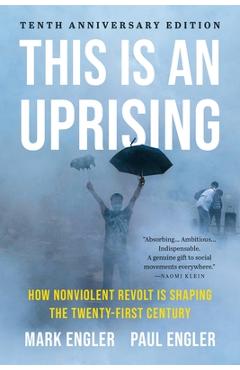 Poza produsului This Is an Uprising: How Nonviolent Revolt Is Shaping the Twenty-First Century - Mark Engler